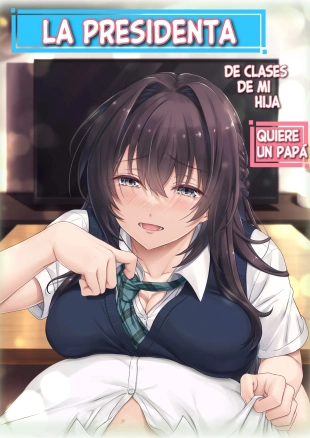 hentai Musume no Class no Iinchou wa Papa ga Hoshii Rashii?La Presidenta de Clase de Mi Hija Quiere un Papá